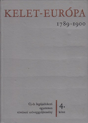 Niederhauser Emil  (szerk.) - Kelet-Eurpa 1789-1900 - j- s legjabb kori egyetemes trtneti szveggyjtemny 4. ktet