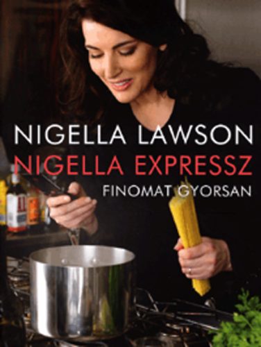 Nigella Lawson - Nigella expressz - Finomat gyorsan