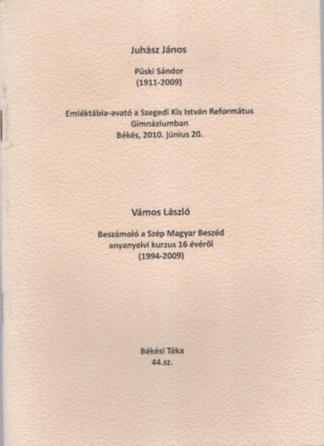 Pski Sndor ( 1911-2009 ) Emlktbla-avat a Szegedi Kis Istvn Reformtus Gimnziumban - Bks , 2010. jnius 20. - Beszmol a Szp Magyar beszd anyanyelvi kurzus 16 vrl ( 1994-2009 )