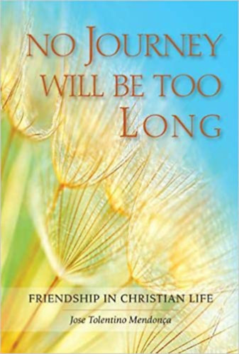 No Journey Will be too Long - Friendship in Christian Life (Egy utazs sem tl hossz - A bartsg a keresztnysg tkrben - angol nyelv)