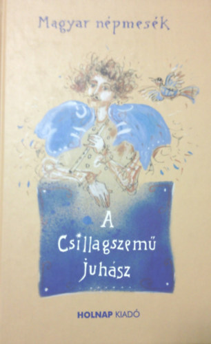 A csillagszem� juh�sz - Magyar n�pmes�k (Holnap kiad�)