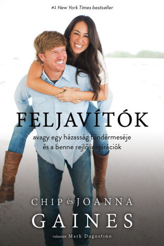 Joanna Gaines Chip Gaines - Feljavtk, avagy egy hzassg tndrmesje s a benne rejl inspircik