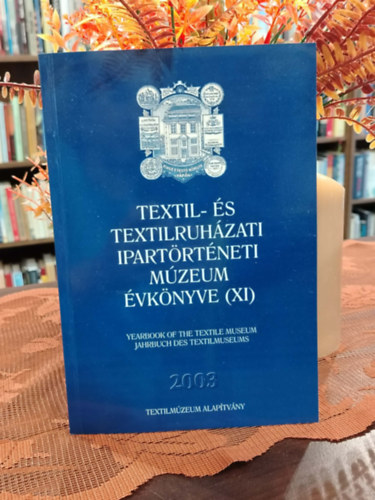 Textil- és Textilruházati Ipartörténeti Múzeum Évkönyve (XI)