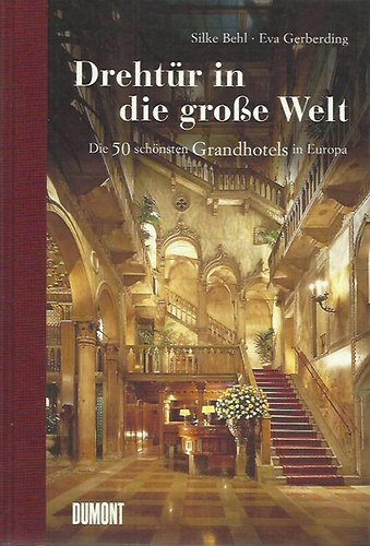 Silke Behl; Eva Gerberding - Drehtr in die grosse Welt. Die 50 schnsten Grandhotels in Europa