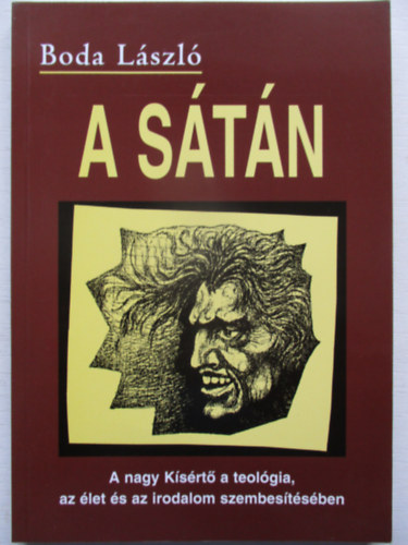 Boda L�szl� - A S�t�n - A nagy K�s�rt� a teol�gia, az �let �s az irodalom szembes�t�s�ben.