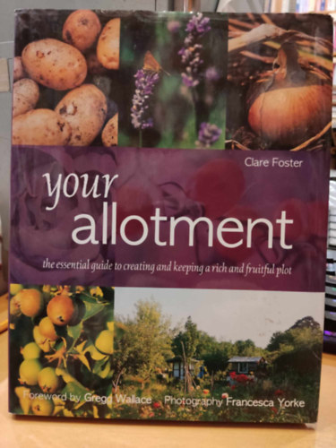 Your Allotment: The Essential guide to Creating and Keeping a Rich and Fruitful Plot