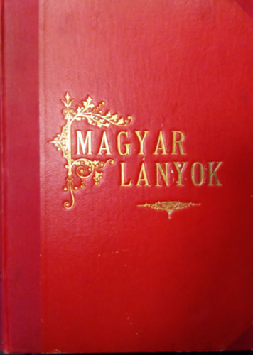 Tutsek Anna  (szerk.) - Magyar Lnyok. Kpes hetilap. Fiatal lenyok szmra. 1902. I. flv 1-26.