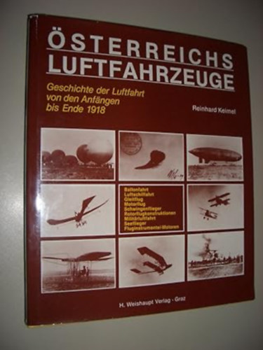 Osterreichs Luftfahrzeuge: Geschichte der Luftfahrt von den Anfangen bis Ende 1918