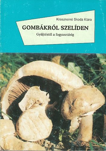 Krasznain Skoda Klra - Gombkrl szelden (Gyjtstl a fogyasztsig)
