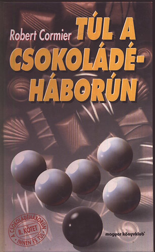 Robert Cormier - Tl a csokoldhborn II. (Csokoldhborn innen s tl)