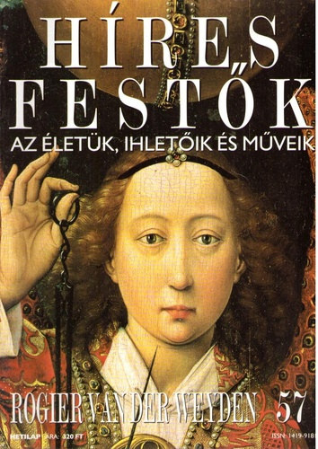 Hres festk (Az letk, ihletik s mveik) 57. szm - Rogier van der Weyden