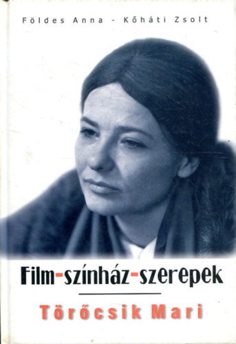 Fldes Anna  Khti Zsolt - Trcsik Mari     Film-Sznhz-Szerepek