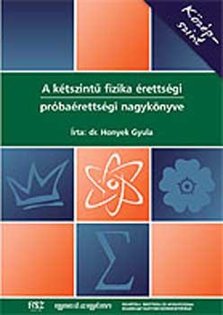 Honyek Gyula - A ktszint fizika rettsgi, prbarettsgi nagyknyve - Kzpszint