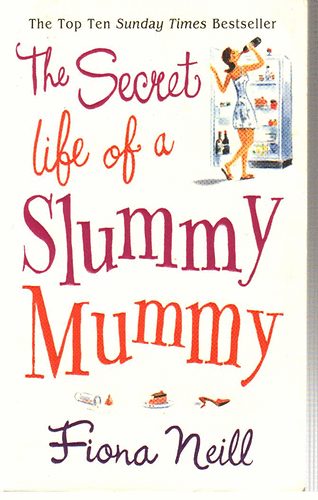Fiona Neill - The Secret Life of a Slummy Mummy