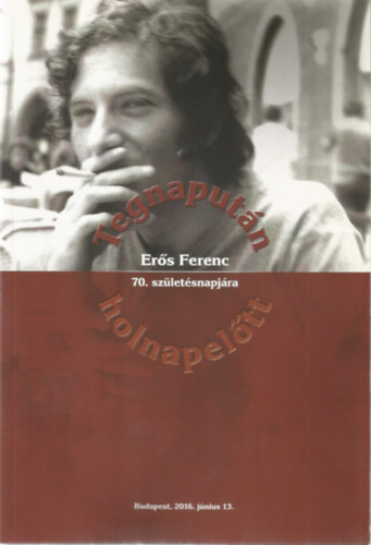 Tegnaputn holnapeltt - Ers Ferenc 70. szletsnapjra