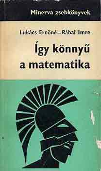 Luk�cs Ern�n�-R�bai Imre - �gy k�nny� a matematika  (Minerva zsebk�nyv)