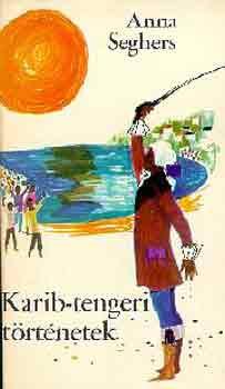 Anna Seghers - Karib-tengeri trtnetek
