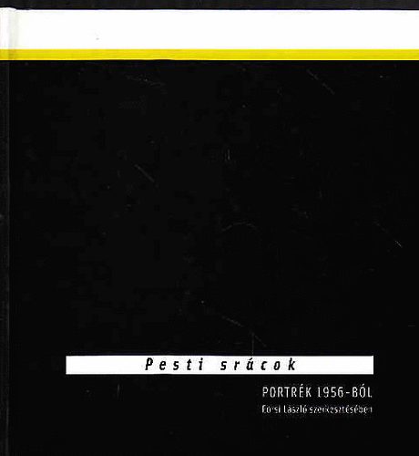 Ersi Lszl  (szerk.) - Pesti srcok - Portrk 1956-bl