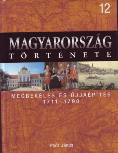 Por Jnos - Magyarorszg trtnete 12. Megbkls s jjpts 1711-1790