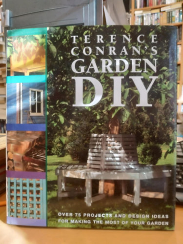 Terence Conran's Garden DIY - Over 75 projects and design ideas for making the most of your garden