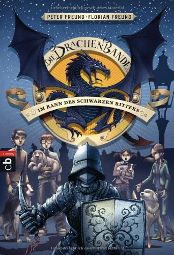Florian Freund Peter Freund - Die Drachen-Bande - Im Bann des schwarzen Ritters