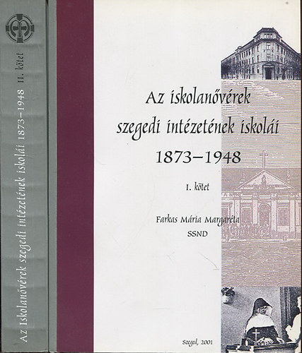Az iskolan�v�rek szegedi int�zet�nek iskol�i 1873-1948 I-II