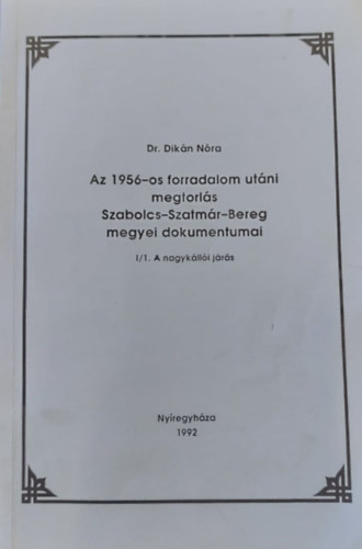 Az 1956-os forradalom utni megtorls Szabolcs-Szatmr-Bereg megyei dokumentumai I/1. A nagyklli jrs