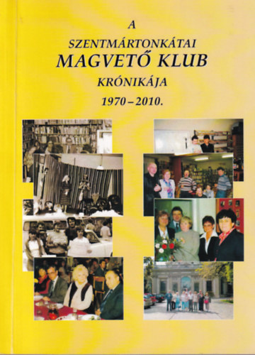 A Szentmrtonktai Magvet Klub Krnikja 1970-2010.