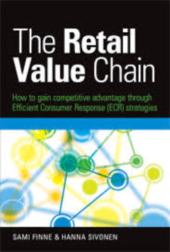 The Retail Value Chain - How to gain competitive advantage through Efficient Consumer Response (ECR) strategies