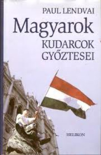Paul Lendvai - Magyarok (Kudarcok gyztesei)