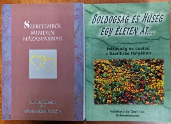 Vokhard s Gerlinde Scheunemann Wheat-Perkins - 2db Vallsos knyv:Boldogsg s hsg egy leten t - Hzassg s csald a Szentrs fnyben+Szerelemrl minden hzasprnak