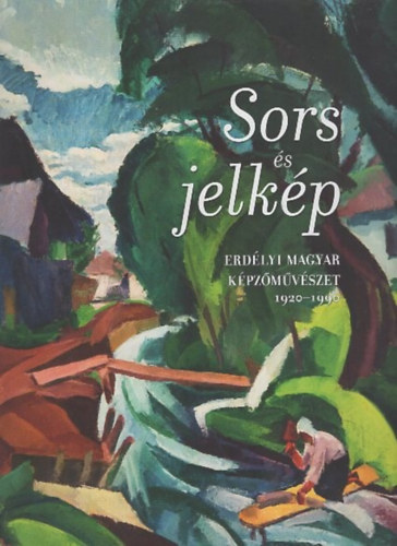Sors �s jelk�p - Erd�lyi magyar k�pz�m�v�szet 1920-1990