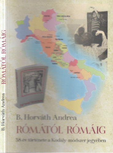 B. Horváth Andrea - Rómától Rómáig - 38 év története a Kodály-módszer jegyében (dedikált)