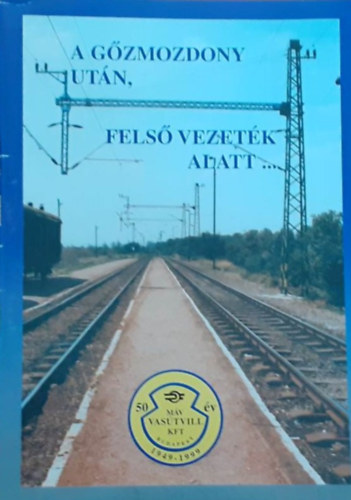 A g�zmozdony ut�n, fels� vezet�k alatt
