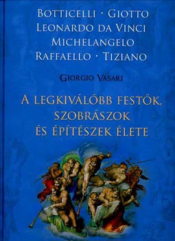 A legkivlbb festk, szobrszok s ptszek lete - Botticelli/Giotto - Leonardo da Vinci - Michelangelo - Raffaello - Tiziano