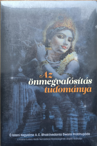 Az nmegvalsts tudomnya (Lelki tantmester vlasztsa; A gykerek feltrsa; Krsna s Krisztus megrtse; A yoga gyakorlsa a modern korszakban; Lelki megolds anyagi problmkra; A lelki hatr feldertse; A tkletess