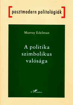 Murray Edelman - A politika szimbolikus valsga