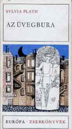 SZERZ� Sylvia Plath SZERKESZT� M. Szeml�r Judit FORD�T� Tandori Dezs� - Az �vegbura