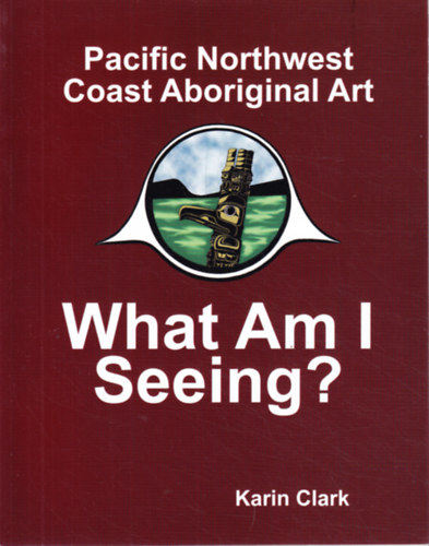 What Am I Seeing? Pacific Northwest Coast Aboriginal Art