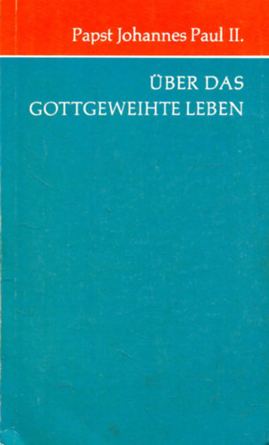 Papst Johannes Paul II. - �ber das gottgeweihte Leben