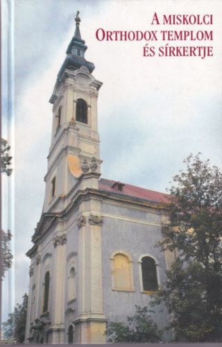 A miskolci orthodox templom �s s�rkertje