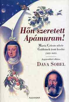 Dava Sobel - Hn szeretett Apmuram! (Maria Celeste nvr Galileinek rott levelei)