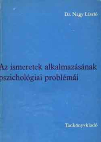 Nagy László - Az ismeretek alkalmazásának pszichológiai problémái