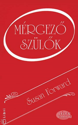 Susan Forward - Mérgező szülők