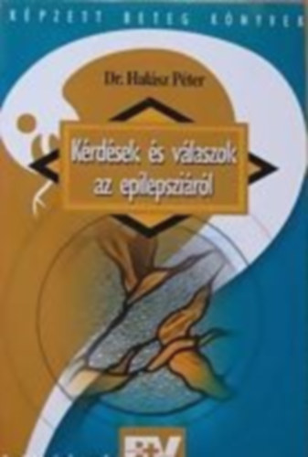 Dr. Halsz Pter - Krdsek s vlaszok az epilepszirl - Epilepszival lknek s hozztartoziknak: a betegek krdsei alapjn (Kpzett Beteg Knyvek)