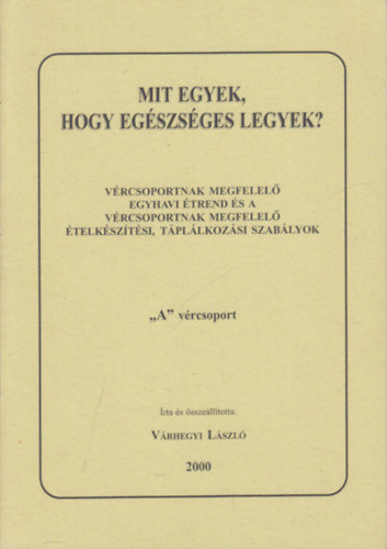 Mit egyek, hogy egszsges legyek?- Vrcsoportnak megfelel egyhavi trend s a vrcsoportnak megfelel telksztsi, tpllkozsi szablyok "A" vrcsoport