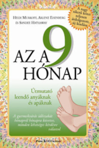 Az a 9 h�nap - �tmutat� leend� any�knak s ap�knak  (A gyermekv�r�s id�szak�t h�napr�l h�napra k�vetve, minden lehets�ges k�rd�sre v�laszol)