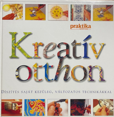 Kreat�v otthon - D�sz�t�s saj�t kez�leg, v�ltozatos technik�kkal