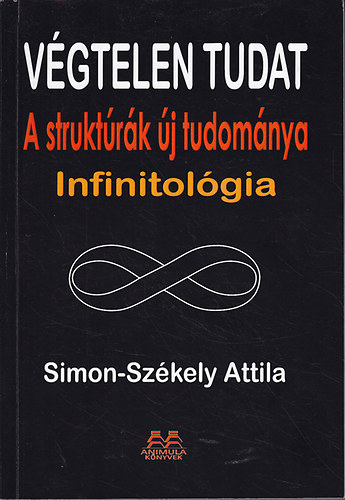 Simon-Szkely Attila - Vgtelen tudat. A struktrk j tudomnya. Infinitolgia