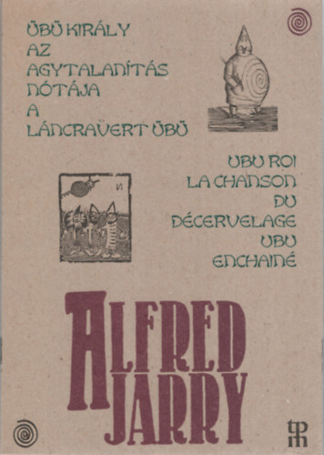 Alfred Jarry - b kirly, vagy a lengyelek - Az agytalants ntja - A lncravert b